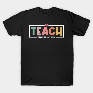 Teach Them To Be Kind Teacher Life Funny Teachers Day Retro T-Shirt